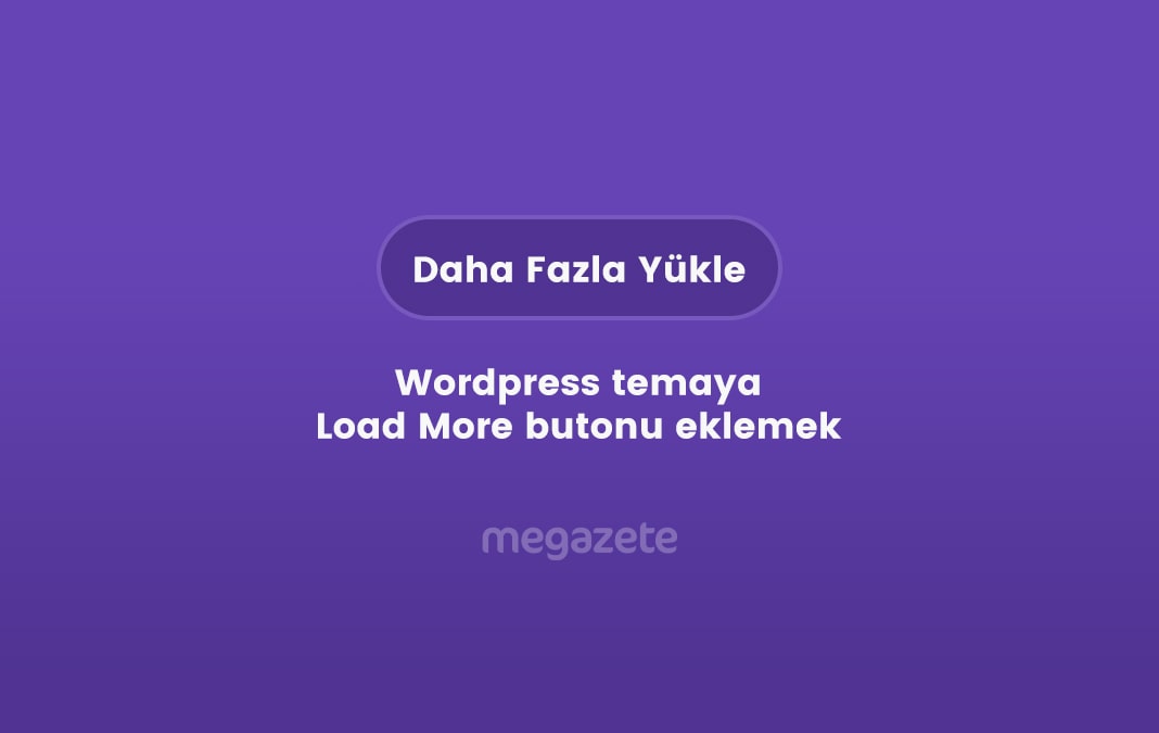 Wordpress temaya Load More butonu eklemek