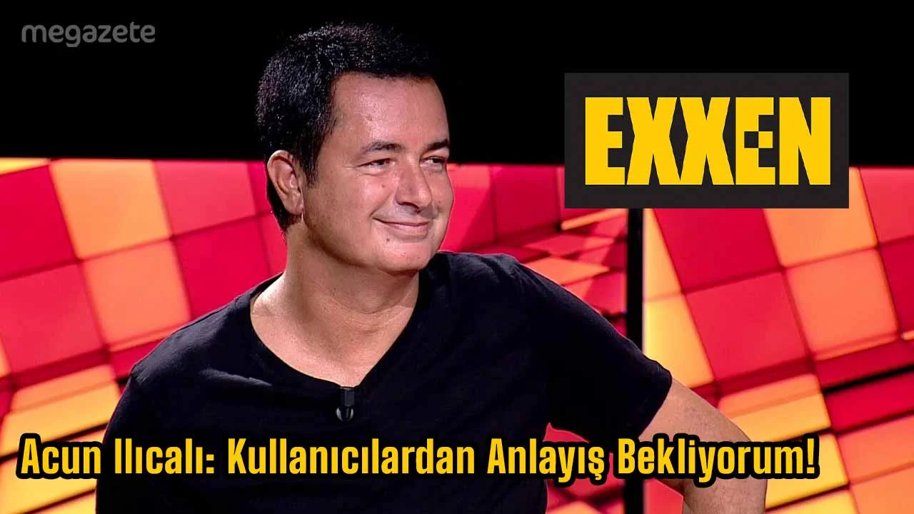Acun Ilıcalı: Kullanıcılardan Anlayış Bekliyorum!