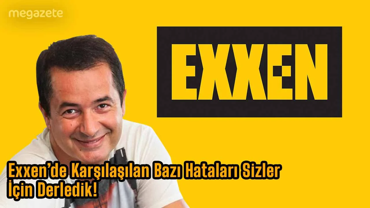 Exxen Hataları… Exxen’de Karşılaşılan Bazı Hataları Sizler İçin Derledik!