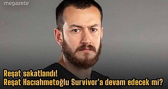 Reşat sakatlandı! Reşat Hacıahmetoğlu Survivor'a devam edecek mi?