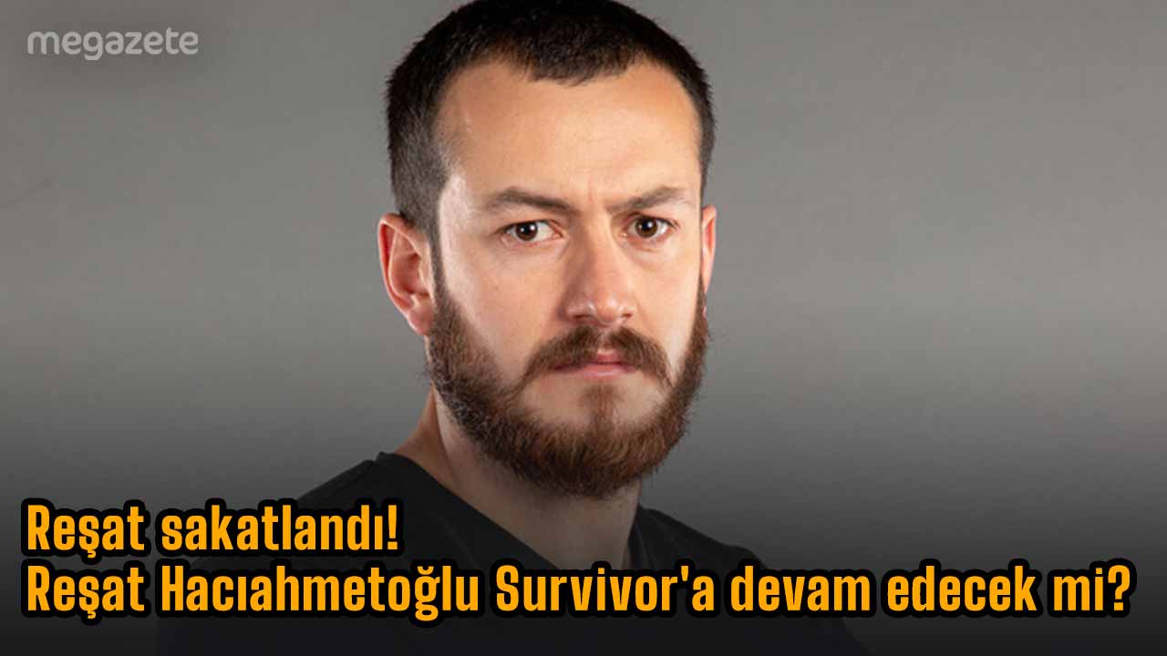 Reşat sakatlandı! Reşat Hacıahmetoğlu Survivor'a devam edecek mi?
