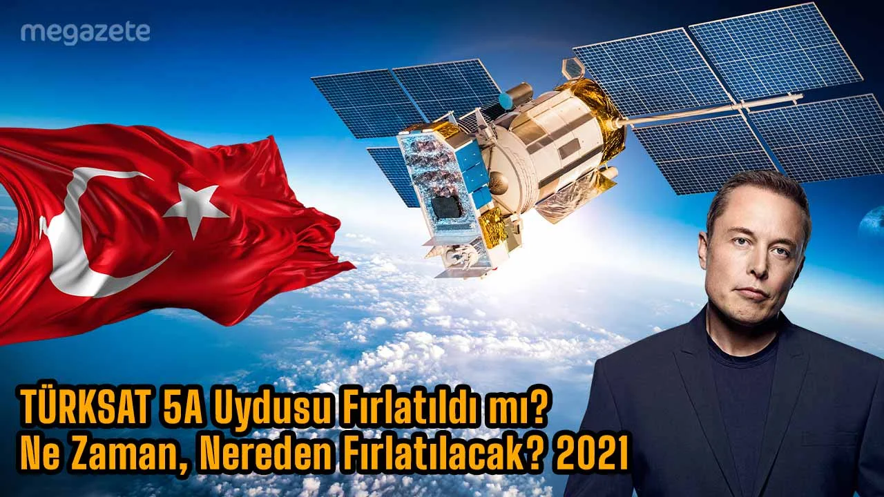 TÜRKSAT 5A Uydusu Fırlatıldı mı? Ne Zaman, Nereden Fırlatılacak? 2021