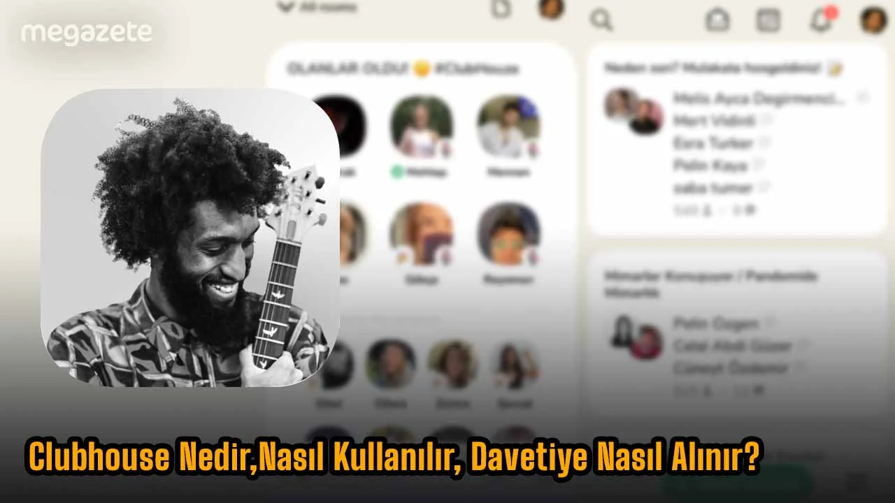 Clubhouse Nedir,Nasıl Kullanılır, Davetiye Nasıl Alınır?
