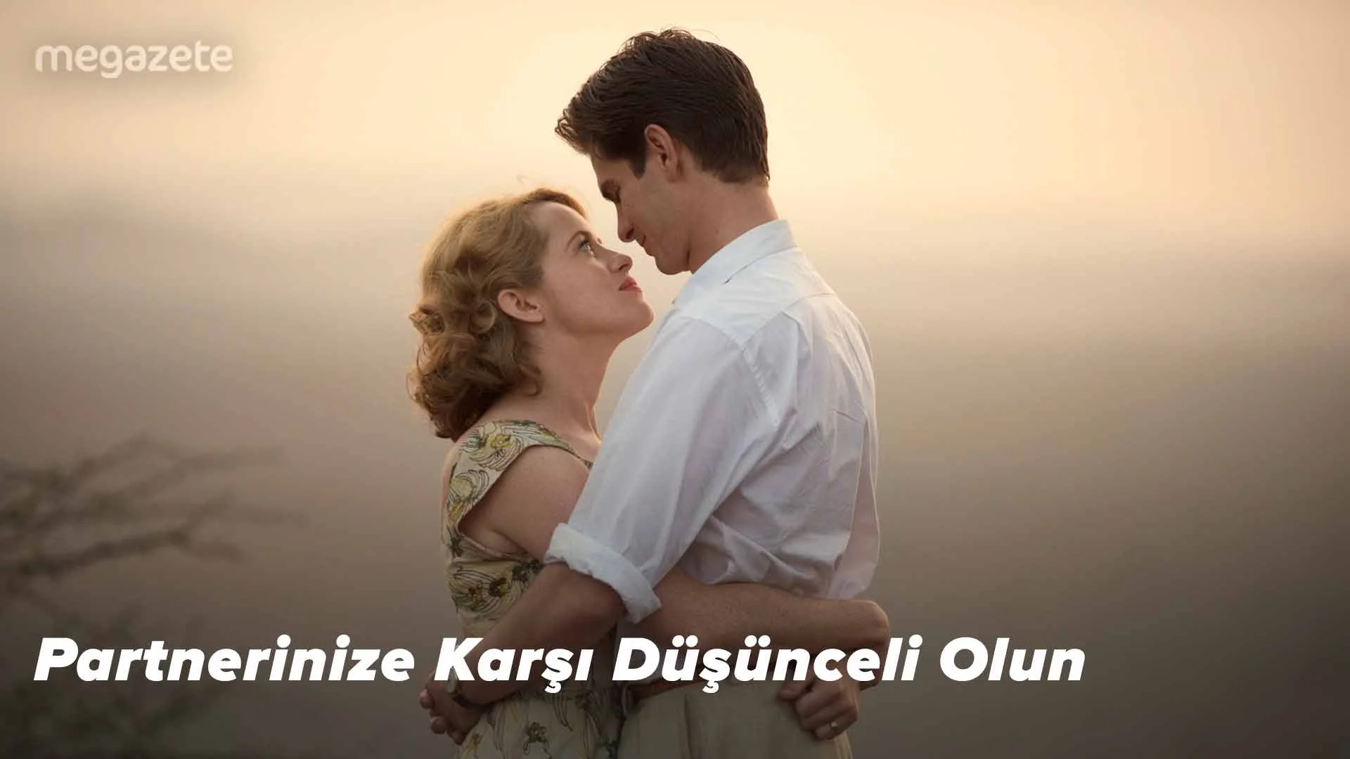 Partnerinize Karşı Düşünceli Olun