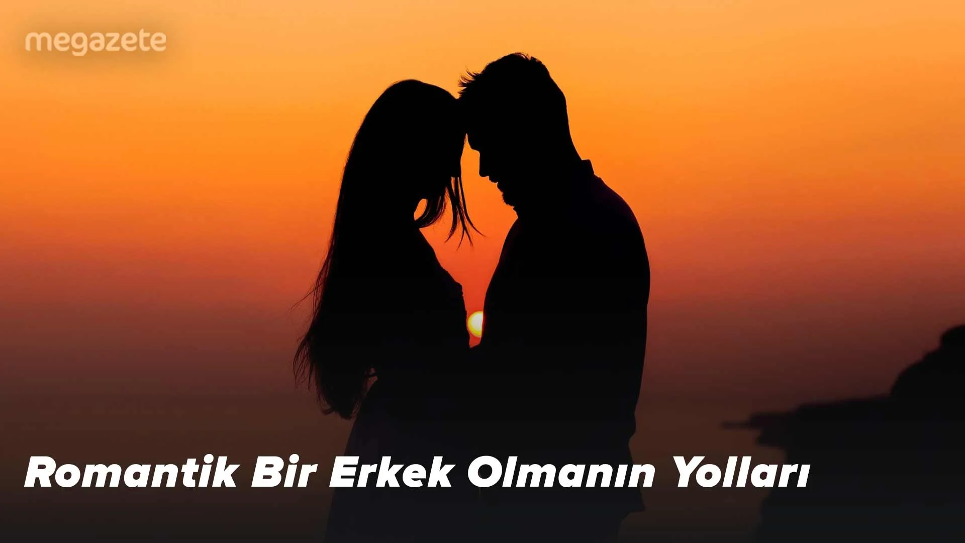 Romantik Bir Erkek Olmanın Yolları