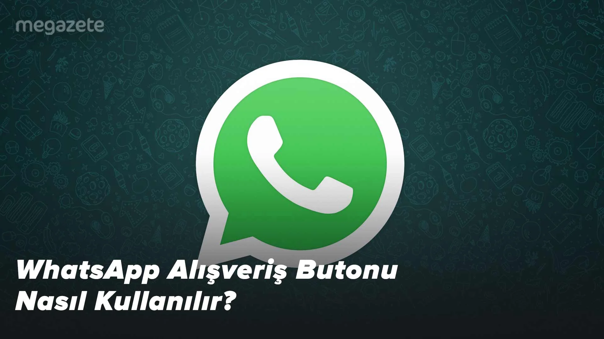WhatsApp Alışveriş Butonu Nasıl Kullanılır?
